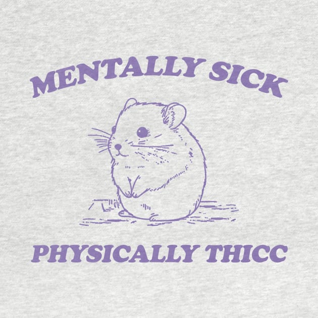 Mentally sick physically thicc by Y2KERA